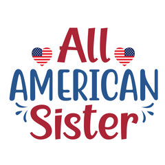 All American sister Funny fourth of July shirt print template, Independence Day, 4th Of July Shirt Design, American Flag, Men Women shirt, Freedom, Memorial Day 