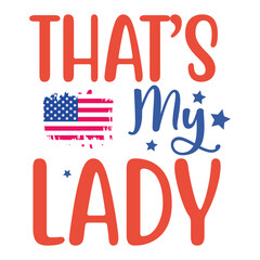 That's my lady Funny fourth of July shirt print template, Independence Day, 4th Of July Shirt Design, American Flag, Men Women shirt, Freedom, Memorial Day 