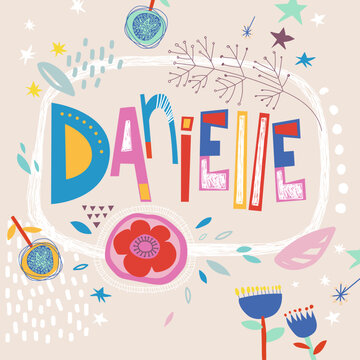 Bright card with beautiful name Danielle in flowers, petals and simple forms. Awesome female name design in bright colors. Tremendous vector background for fabulous designs