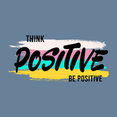 think positive be positive typography slogan for t shirt printing, tee graphic design.  