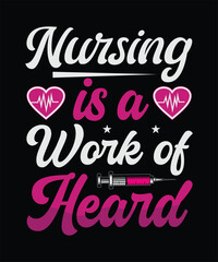 Nursing Is A Work Of Heard T-Shirt Design