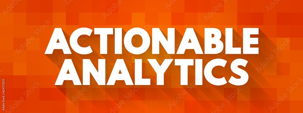 Aufkleber actionable analytics is the process behind moving customer behavior analytics from purely informatio
