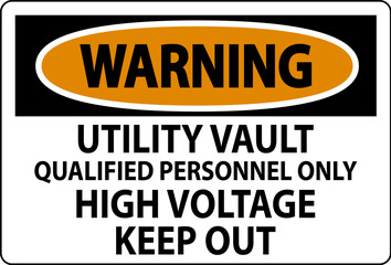 Warning Sign Utility Vault - Qualified Personnel Only, High Voltage Keep Out