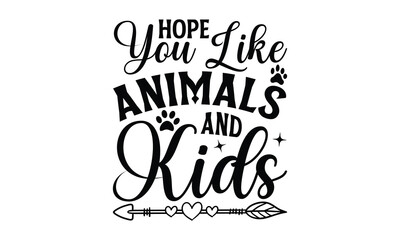 Hope You Like Animals And Kids - Dog T-shirt design, Vector illustration with hand drawn lettering, SVG for Cutting Machine, Silhouette Cameo, Cricut, Modern calligraphy, Mugs, Notebooks, white backgr