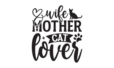 Wife Mother Cat Lover - Dog T-shirt design, Vector illustration with hand drawn lettering, SVG for Cutting Machine, Silhouette Cameo, Cricut, Modern calligraphy, Mugs, Notebooks, white background.