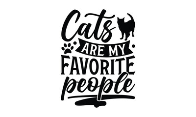 Cats Are My Favorite People - Dog SVG Design, Hand drawn vintage illustration with lettering and decoration elements, used for prints on bags, poster, banner,  pillows.