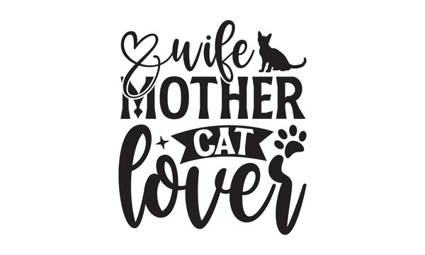 Wife Mother Cat Lover - Dog T-shirt design, Vector illustration with hand drawn lettering, SVG for Cutting Machine, Silhouette Cameo, Cricut, Modern calligraphy, Mugs, Notebooks, white background.