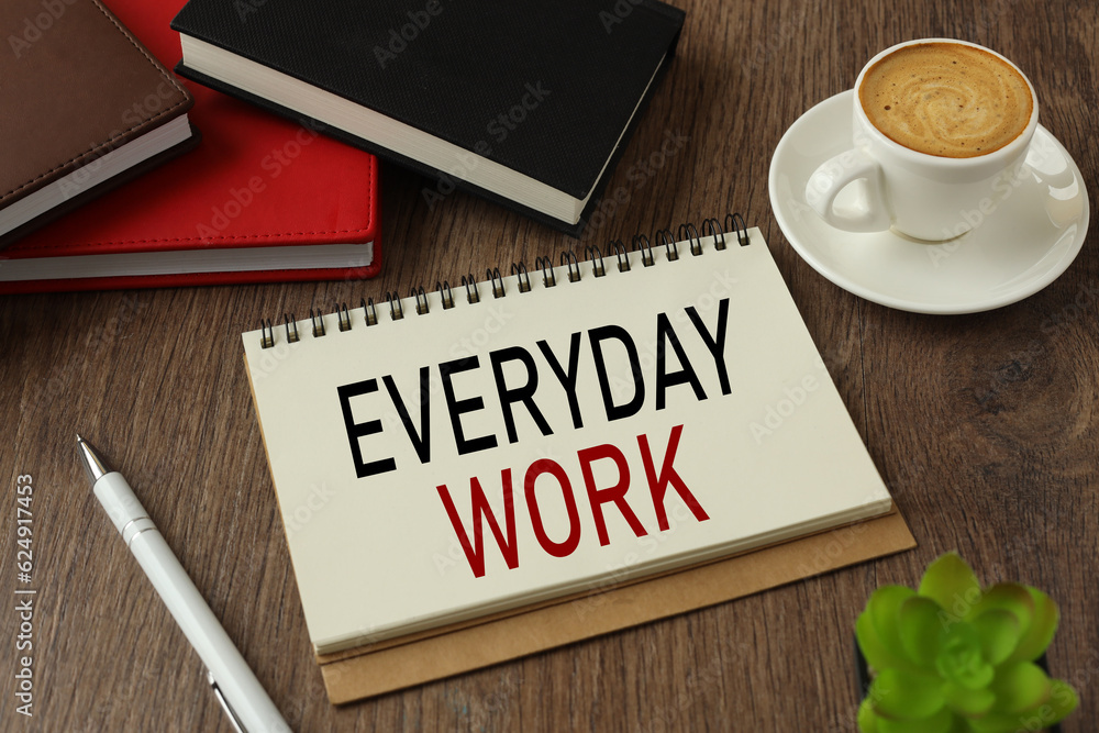 Poster working environment with notepad and cup of coffee.words everyday work