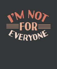 I'm Not For Everyone Shirt design vector, Sarcastic Shirt, Overthink Shirt, Funny Life Shirt, Funny Saying Shirt, Gift Shirt, Funny Sarcasm Shirt
