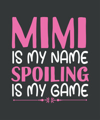 mimi Shirt, Grandma Gift, Funny Grandma Game Shirt, mimi is My Name spoiling is my game  Shirt design vector, Sarcastic Shirt, Friends Gift, Grandparent Gift
