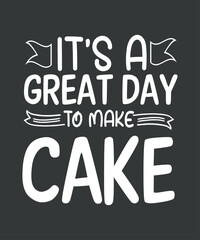 It's a great day to make cake,  Cake Lover Shirt design vector, Baking Shirt, Fun Baker Gift, Chef Tee, Wife gift, Funny Baking Tee, Gift For Baker, Cake shirt, Gift for her, I love Cake
