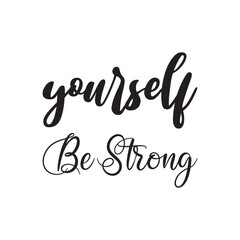 Fototapeta na wymiar yourself be strong black lettering quote