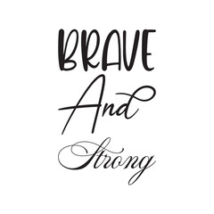 brave and strong black lettering quote