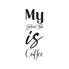 my blood type is coffee black letter quote