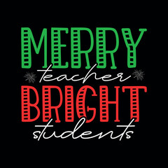 Merry Teacher bright students, christmas, christmas svg, merry christmas, christmas party, santa, santa claus, funny christmas, christmas 2023, christmas tree, funny, holiday