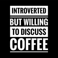 introverted but willing to discuss coffee simple typography with black background