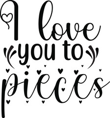 I love you to pieces t shirt design,mom
