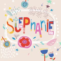 Bright card with beautiful name Stephanie in flowers, petals and simple forms. Awesome female name design in bright colors. Tremendous vector background for fabulous designs