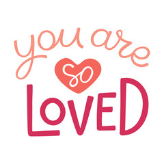 Png cartoon illustration in simple childish style with hand-lettering phrase  - you are so loved - nursery room print template, design element for greeting card or stationery for kids and children 