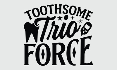 Toothsome Trio Force- Dentist t-shirt design, Hand drawn lettering phrase isolated on white background, Illustration  SVG template for prints and bags, posters, cards, EPS