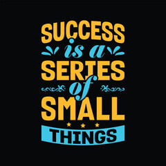 Success Is A Series Of Small Things motivational t-shirt design