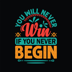 You Will Never Win If you Never Begin motivational T-shirt design