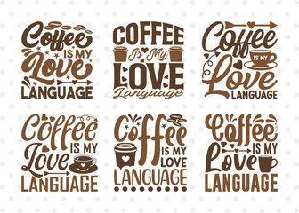 Coffee Is My Love Language SVG Bundle, Coffee Svg, Coffee Life Svg, Coffee Lover, Coffee Quotes, ETC T00521 