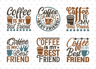 Coffee Is My Best Friend SVG Bundle, Coffee Svg, Coffee Life Svg, Coffee Lover, Coffee Quotes, ETC T00522