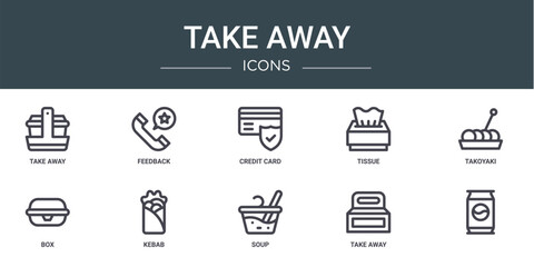set of 10 outline web take away icons such as take away, feedback, credit card, tissue, takoyaki, box, kebab vector icons for report, presentation, diagram, web design, mobile app
