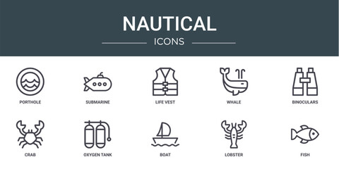 set of 10 outline web nautical icons such as porthole, submarine, life vest, whale, binoculars, crab, oxygen tank vector icons for report, presentation, diagram, web design, mobile app