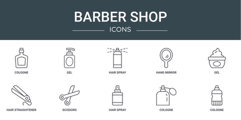 set of 10 outline web barber shop icons such as cologne, gel, hair spray, hand mirror, gel, hair straightener, scissors vector icons for report, presentation, diagram, web design, mobile app