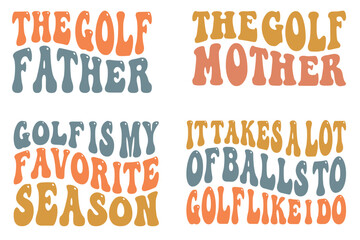 The Golf Father, The Golf Mother, Golf is My Favorite Season, It Takes a Lot of Balls to Golf Like Retro wavy SVG bundle T-shirt designs