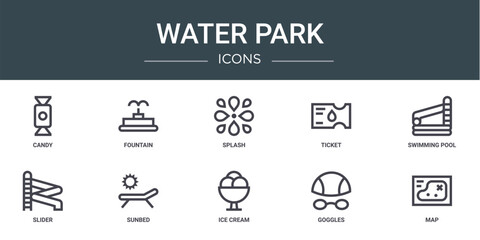 set of 10 outline web water park icons such as candy, fountain, splash, ticket, swimming pool, slider, sunbed vector icons for report, presentation, diagram, web design, mobile app