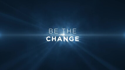 be the change! Animated text on blue abstract background, Motivational message to uplift, inspire and encourage individuals. 4k, seamless, loop backdrop animation on blue background
