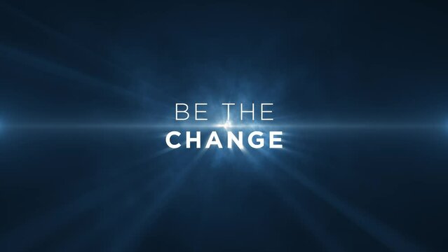 be the change! Animated text on blue abstract background, Motivational message to uplift, inspire and encourage individuals. 4k, seamless, loop backdrop animation on blue background