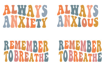 Always Anxious, Always Anxiety, Remember to Breathe retro wavy SVG bundle T-shirt designs