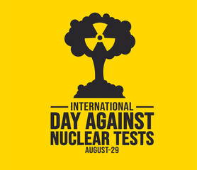 international day against nuclear tests background template. Holiday concept. background, banner, placard, card, and poster design template with text inscription and standard color. vector