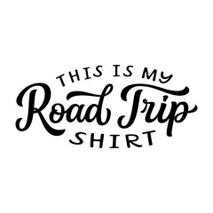 Fototapeta na wymiar This is my road trip shirt. Hand lettering text isolated on white background. Vector typography for t shirts, posters, cards, banners