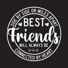 Fototapeta na wymiar Side by side or miles apart best friends will always be connected by heart svg design