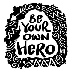 Be your own hero, hand lettering. Poster quote.