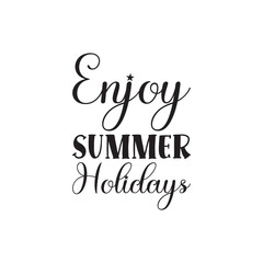 enjoy summer holidays black lettering quote