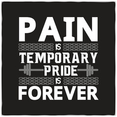Pain Is Temporary pride Is Forever. Gym motivational quote with grunge effect and barbell. Workout inspirational Poster. Vector design for gym, textile, posters, t-shirt,