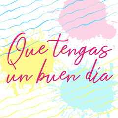 Naklejka na ściany i meble Vector square template for social media post Have a Nice Day in Spanish language Que tengas un buen dia. Inspirational motivational quote on hand drawn abstract background.