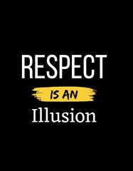 Respect is an illusion t-shirt design. Illustration.