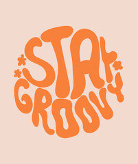 Stay Groovy hippy lettering. Groovy handwritten doodle typography sticker for summer inspiration print. 70s retro poster with positive motivational phrase.
