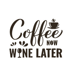Coffee now wine later calligraphy hand lettering. Funny drinking quote. Bar sign.  Vector template for banner, typography poster, sticker, mug, shirt, etc