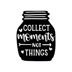 Collect Moments Not Things Cute Funny Vector Design