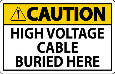 Caution Sign High Voltage Cable Buried Here On White Background