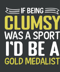 If being clumsy was a sport i'd be a gold medalist t shirt design vector, clumsy person,
