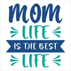 Mom Life Is The Best Life. Mothers Day Lettering Calligraphic. Design Graphic Vintage Typography. T Shirt Vector illustration